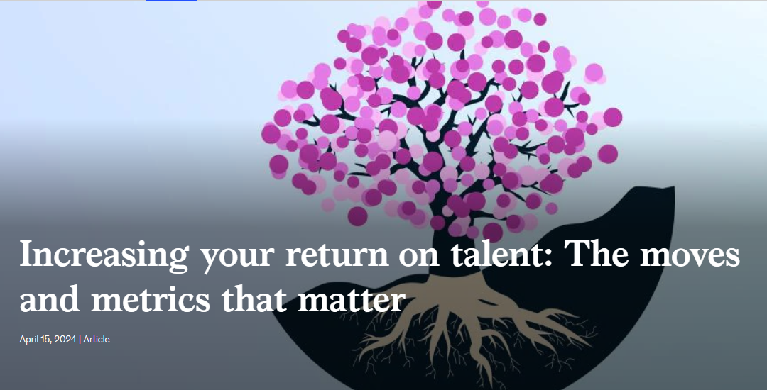 Increasing your return on talent: The moves and metrics that matter