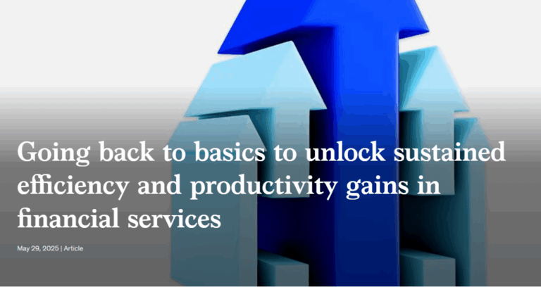 Going back to basics to unlock sustained efficiency and productivity gains in financial services